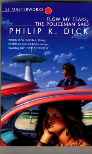 Flow My Tears, The Policeman Said (S.F. Masterworks) : Philip K. Dick