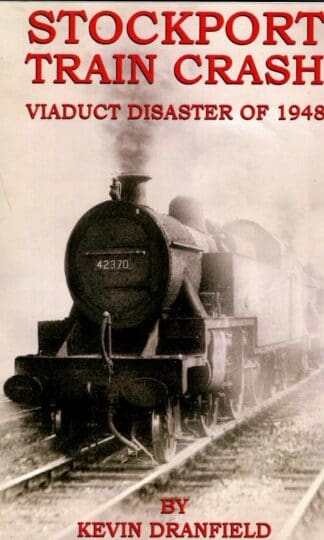 Stockport Train Crash: Viaduct Disaster of 1948 : Kevin Dranfield