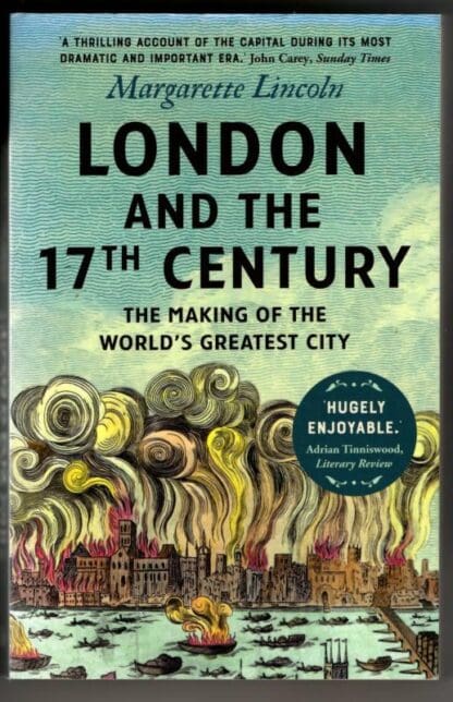 London and the Seventeenth Century: The Making of the World's Greatest City : Margarette Lincoln