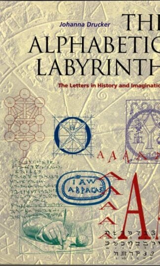 The Alphabetic Labyrinth: The Letters in History and Imagination Drucker, Johanna : Johanna Drucker