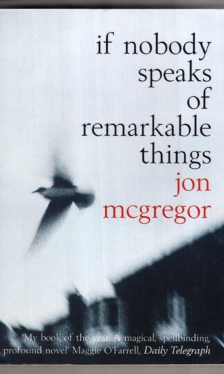 If Nobody Speaks of Remarkable Things:Jon McGregor