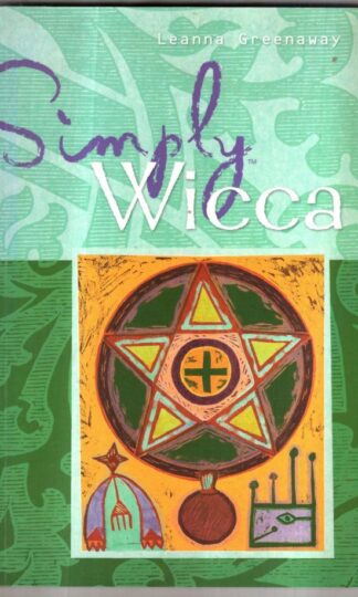 Simply Wicca: The Green and Gentle Wiccan Way Explained : Leanna Greenaway