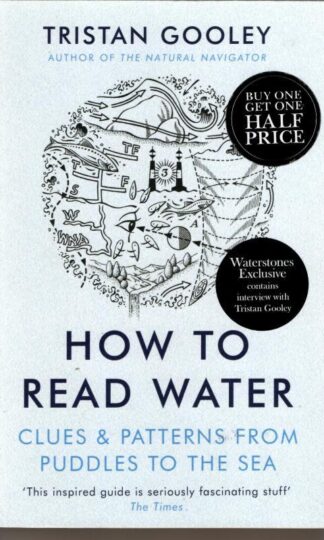 How To Read Water: Clues & Patterns from Puddles to the Sea : Tristan Gooley