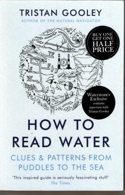 How To Read Water: Clues & Patterns from Puddles to the Sea : Tristan Gooley