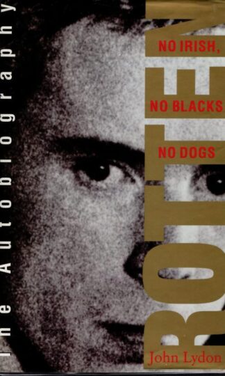 Rotten: No Irish, No Blacks, No Dogs - The Authorised Autobiography, Johnny Rotten of the "Sex Pistols" : John Lydon