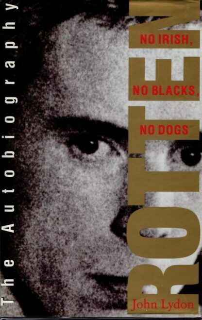 Rotten: No Irish, No Blacks, No Dogs - The Authorised Autobiography, Johnny Rotten of the "Sex Pistols" : John Lydon