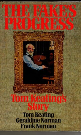 The Fake's Progress. Tom Keating's Story : Tom Keating