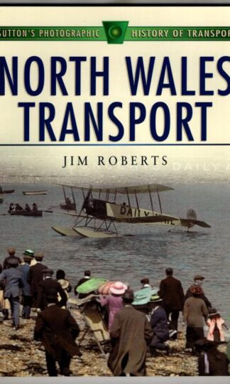 North Wales Transport (Sutton's Photographic History of Transport) : Jim Roberts
