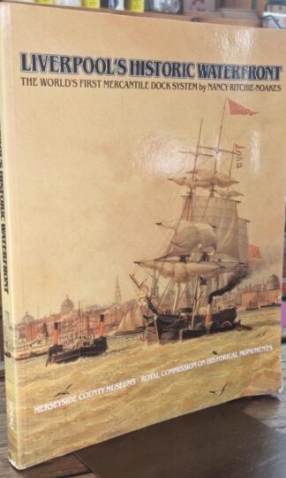 Liverpool's Historic Waterfront: The World's First Mercantile Dock System : Nancy Ritchie-Noakes