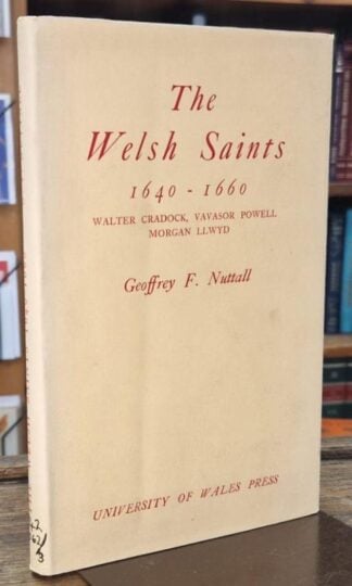 The Welsh saints, 1640-1660: Water Cradock, Vavasor Powell, Morgan Llwyd : Geoffrey F. Nuttall
