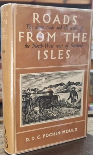 The Roads from the Isles: A Study of the North-West Highland Tracks : D.D.C. Pochin Mould