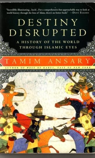 Destiny Disrupted: A History of the World Through Islamic Eyes : Tamim Ansary