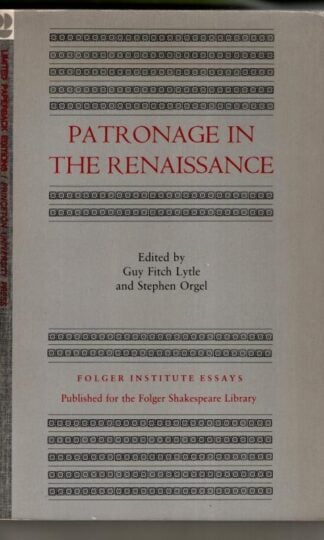 Patronage in The Renaissance. Folger Institute Essays : Guy Fitch Lytle and Stephen Orge (eds.)
