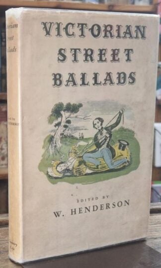 Victorian Street Ballads. a Selection of Popular Ballads Sold in the Street in the Nineteenth Century : W. Henderson (ed.)