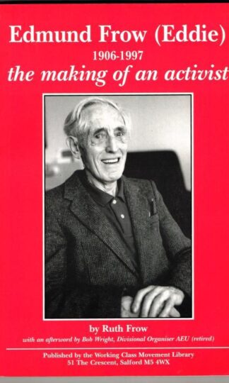Edmund Frow ( Eddie ) 1906-1997: The making of an activist : Ruth Frow
