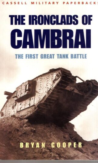 The Ironclads of Cambrai: The First Great Tank Battle : Bryan Cooper