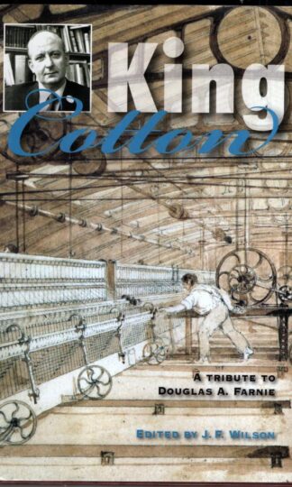 King Cotton: A Tribute to Douglas A.Farnie : John F. Wilson