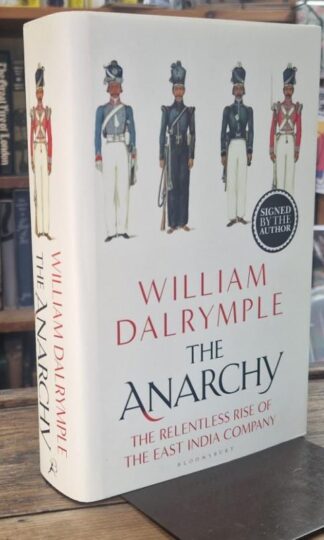 The Anarchy: The Relentless Rise of the East India Company (Signed) : William Dalrymple