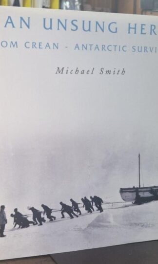 An Unsung Hero: Tom Crean - Antarctic Survivor : Michael Smith