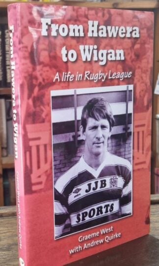From Hawera to Wigan: A Life in Rugby League (Signed) : Graeme West