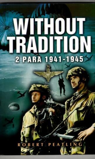 Without Tradition: 2 Para 1941-1945 : Robert Peatling