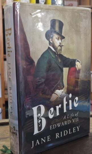Bertie: A Life of Edward VII (Signed) : Jane Ridley