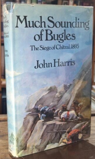Much Sounding of Bugles: Siege of Chitral, 1895 (Signed) : John Harris