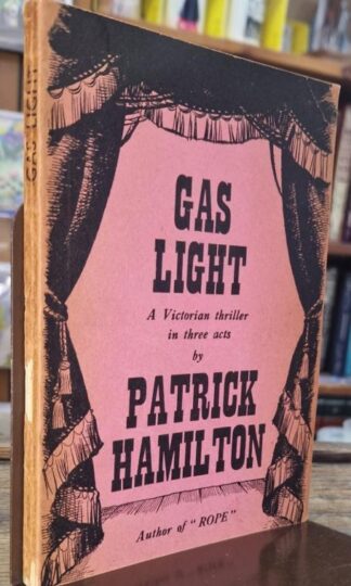 Gas Light. A Victorian Thriller in Three Acts : Patrick Hamilton