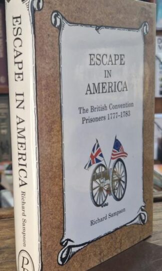 Escape in America: The British Convention Prisoners, 1777-1783 (Signed) : Richard Sampson