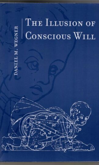 The Illusion of Conscious Will : Daniel M. Wegner