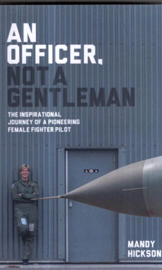 An Officer, Not a Gentleman: The inspirational journey of a pioneering female fighter pilot : Mandy Hickson