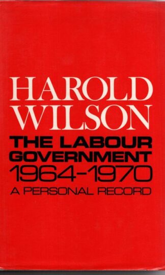 Labour Government, 1964-70: A Personal Record:Harold Wilson
