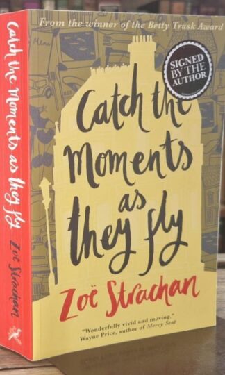 Catch the Moments As They Fly (Signed) : Zoe Strachan