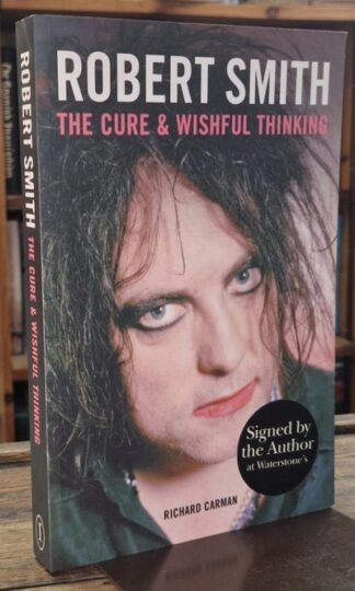 Robert Smith: The Cure and Wishful Thinking (Signed) : Richard Carman