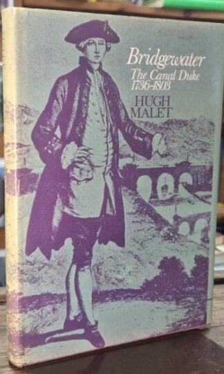 Bridgewater, the canal Duke, 1736-1803 : Hugh Malet