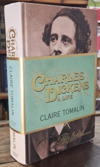 Charles Dickens: A Life (Signed) : Claire Tomalin