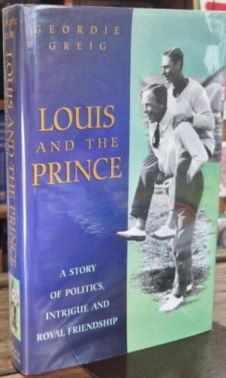 Louis and the prince : a story of politics, intrigue and royal friendship (Signed) : Geordie Greig
