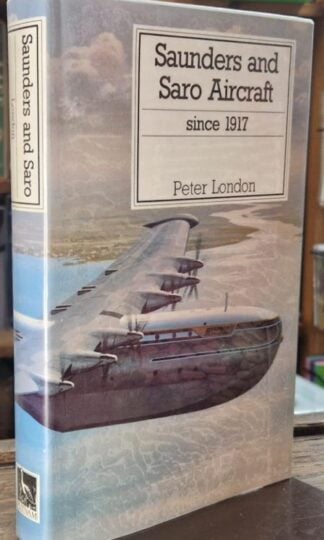 Saunders and Saro Aircraft Since 1917 : Peter London