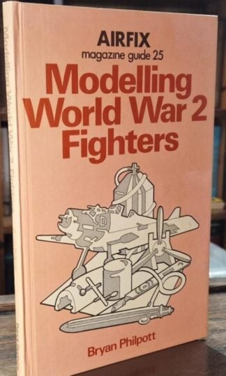Modelling World War 2 Fighters: Airfix Magazine Guide 25 : Bryan Philpott