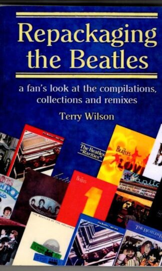 Repackaging the Beatles: a fan’s look at the compilations, collections and remixes : Terry Wilson