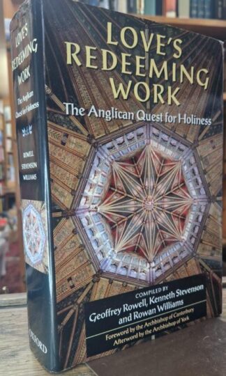 Love's Redeeming Work: The Anglican Quest for Holiness : Rowell; Stevenson and Williams