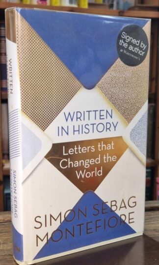Written in History. Letters that Changed the World (Signed) : Simon Sebag Montefiore