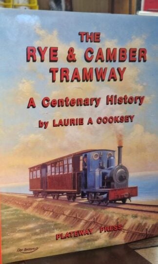 The Rye and Camber Tramway: A Centenary History : Laurie A. Cooksey