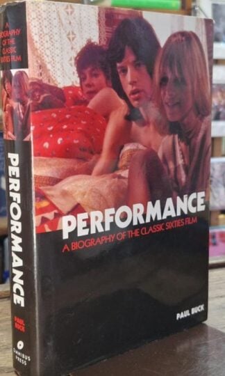 Performance: A Biography Of The Classic Sixties Film : Paul Buck