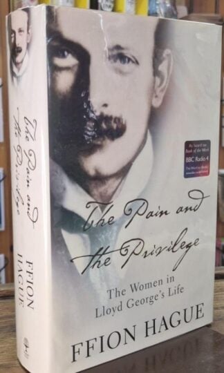 The Pain and the Privilege: The Women in Lloyd George's Life (Signed) : Ffion Hague