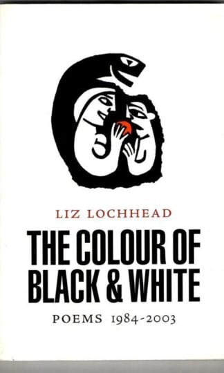 The Colour of Black & White: Poems 1984-2003 (Signed) : Liz Lochhead