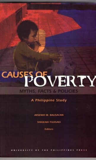 Causes of poverty: Myths, facts, and policies : a Philippine study:Arsenio M Balisacan; Shigeaki Fujisaki [eds]