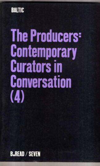 The Producers: Contemporary Curators in Conversation: No.4 (B.Read S.) : Sarah Martin (Editor)