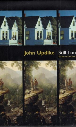 Still Looking: Essays on American Art:John Updike