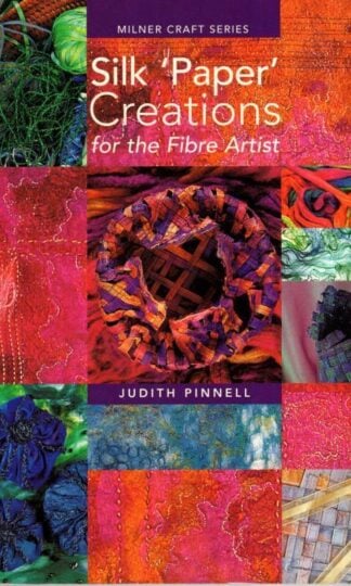 Silk Paper Creations For The Fibre Artist:Judith Pinnell